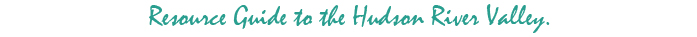 Resource Guide to the Hudson River Valley.